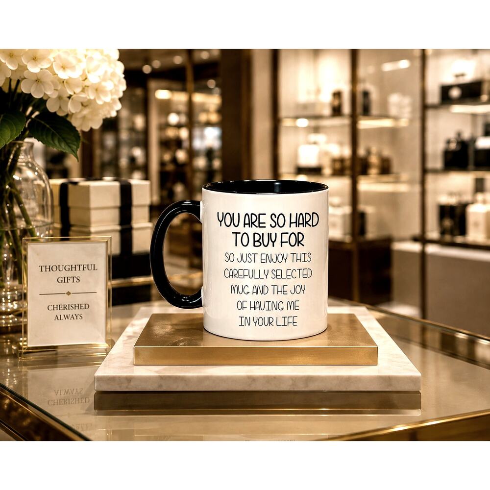 Coffee Tea Funny Mug 'You Are So Hard To Buy For' Sarcastic 11oz